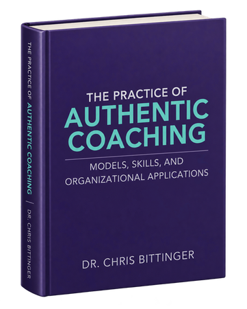 The Practice of Authentic Coaching by Dr. Chris Bittinger